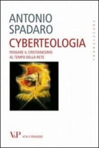 Il libro di Antonio Spadaro "Cyberteologia" (ed. Vita & Pensiero).