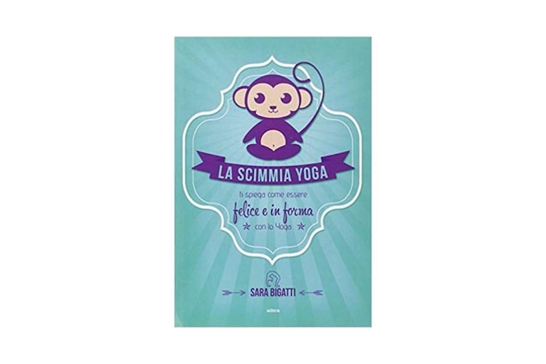 La scimmia yoga. Ti spiega come essere felice e in forma con lo yoga Sara Bigatti