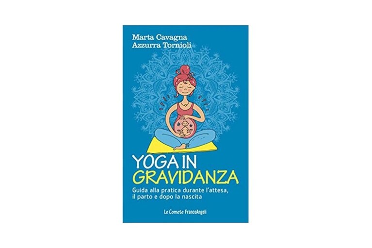 Yoga in gravidanza. Guida alla pratica durante l'attesa, il parto e dopo la nascita