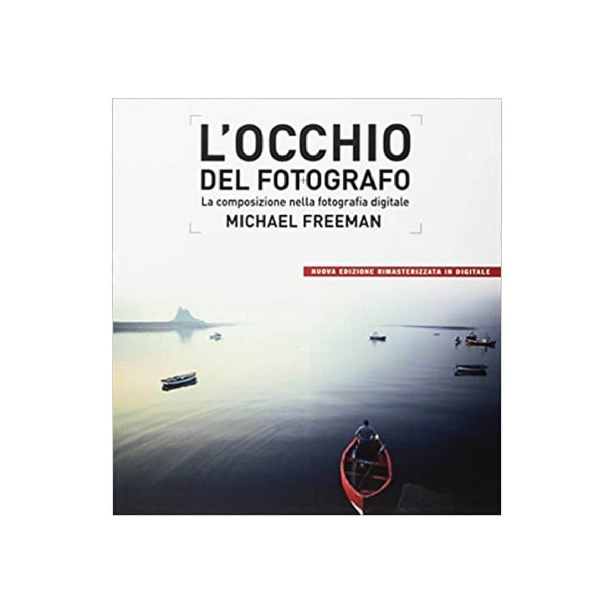 L Occhio Del Fotografo Di Michael Freeman