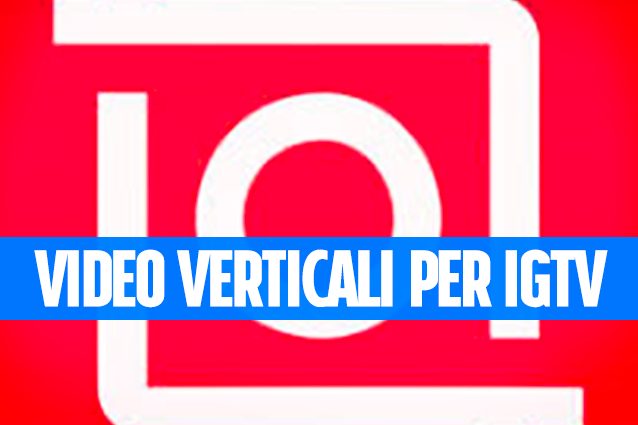 Come creare (unire, tagliare e modificare con gli effetti) i video per IGTV con l’iPhone