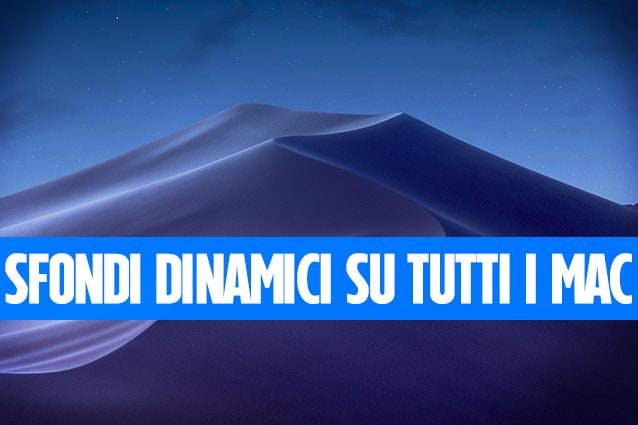 Trucchi Mac: come avere gli sfondi dinamici di Mojave in tutte le versioni di macOS